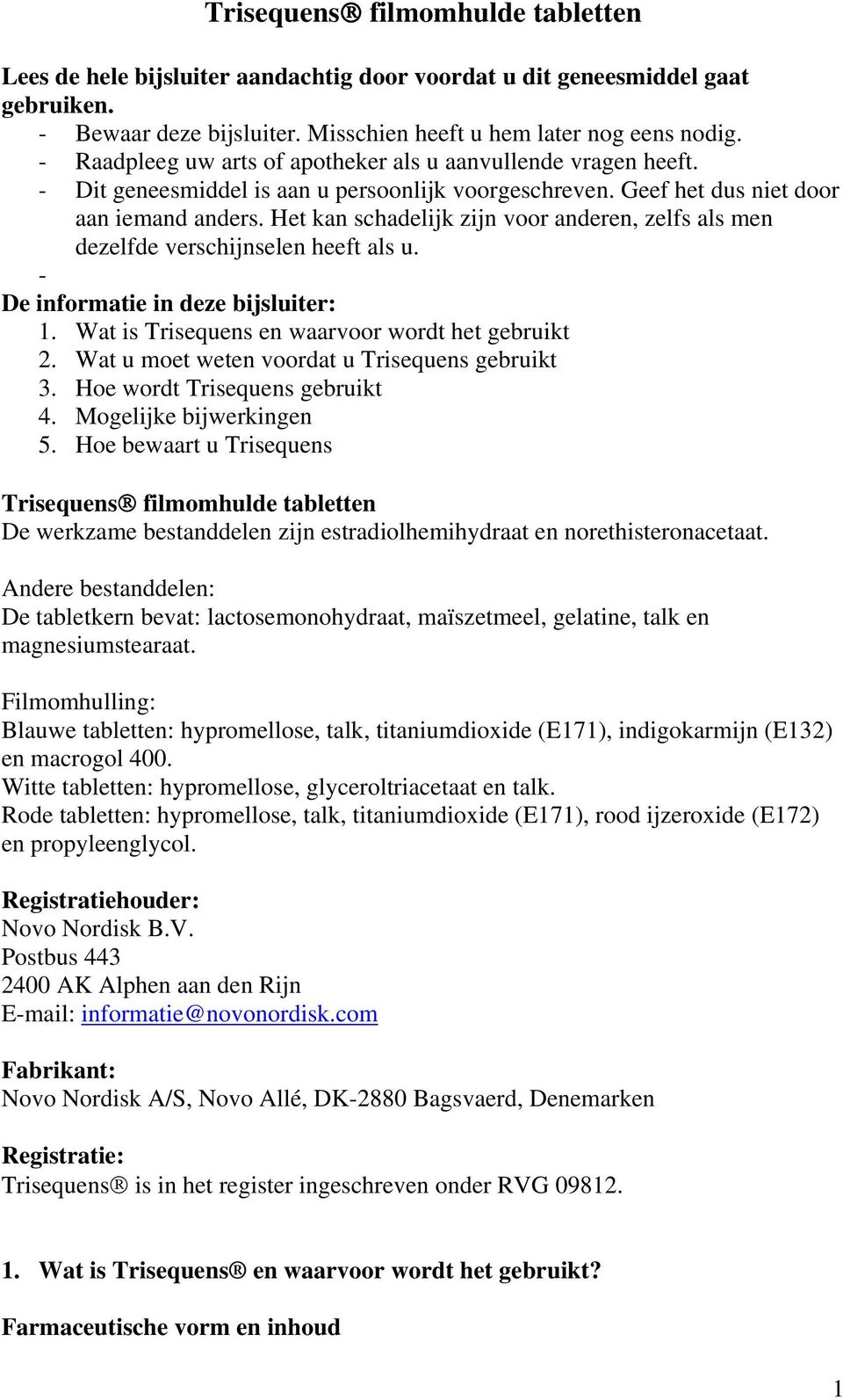 Het kan schadelijk zijn voor anderen, zelfs als men dezelfde verschijnselen heeft als u. - De informatie in deze bijsluiter: 1. Wat is Trisequens en waarvoor wordt het gebruikt 2.