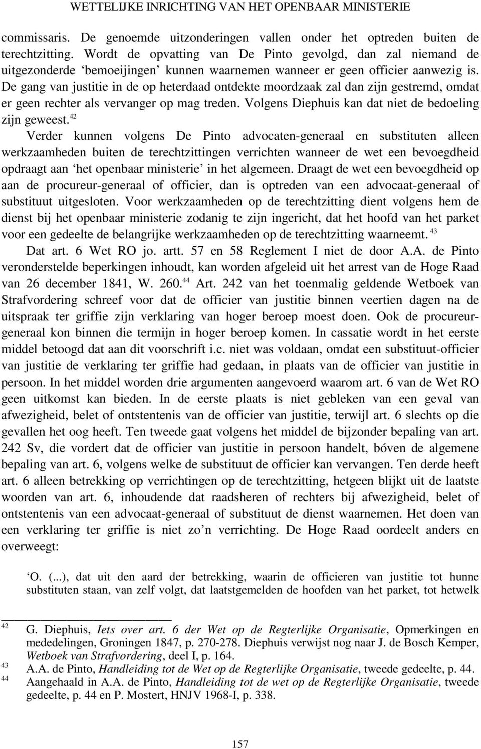 De gang van justitie in de op heterdaad ontdekte moordzaak zal dan zijn gestremd, omdat er geen rechter als vervanger op mag treden. Volgens Diephuis kan dat niet de bedoeling zijn geweest.