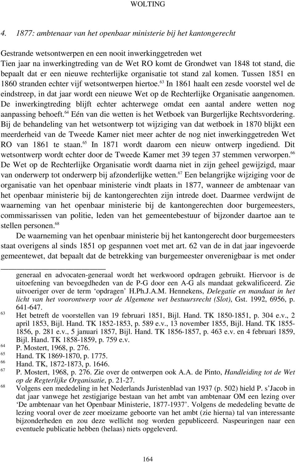 stand, die bepaalt dat er een nieuwe rechterlijke organisatie tot stand zal komen. Tussen 1851 en 1860 stranden echter vijf wetsontwerpen hiertoe.