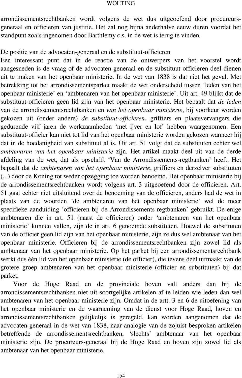 De positie van de advocaten-generaal en de substituut-officieren Een interessant punt dat in de reactie van de ontwerpers van het voorstel wordt aangesneden is de vraag of de advocaten-generaal en de