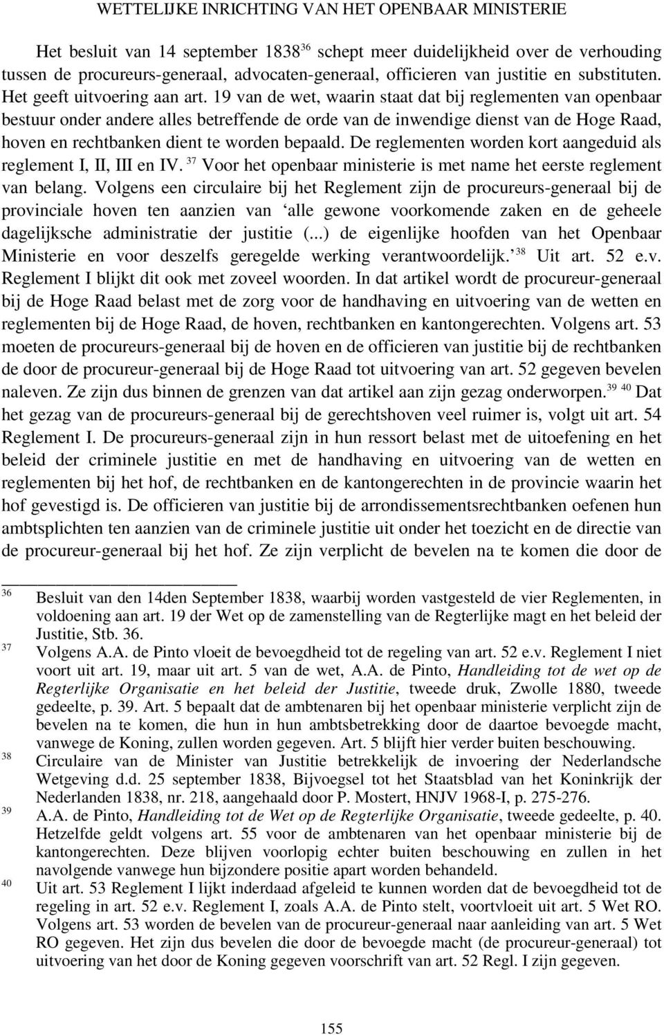 19 van de wet, waarin staat dat bij reglementen van openbaar bestuur onder andere alles betreffende de orde van de inwendige dienst van de Hoge Raad, hoven en rechtbanken dient te worden bepaald.