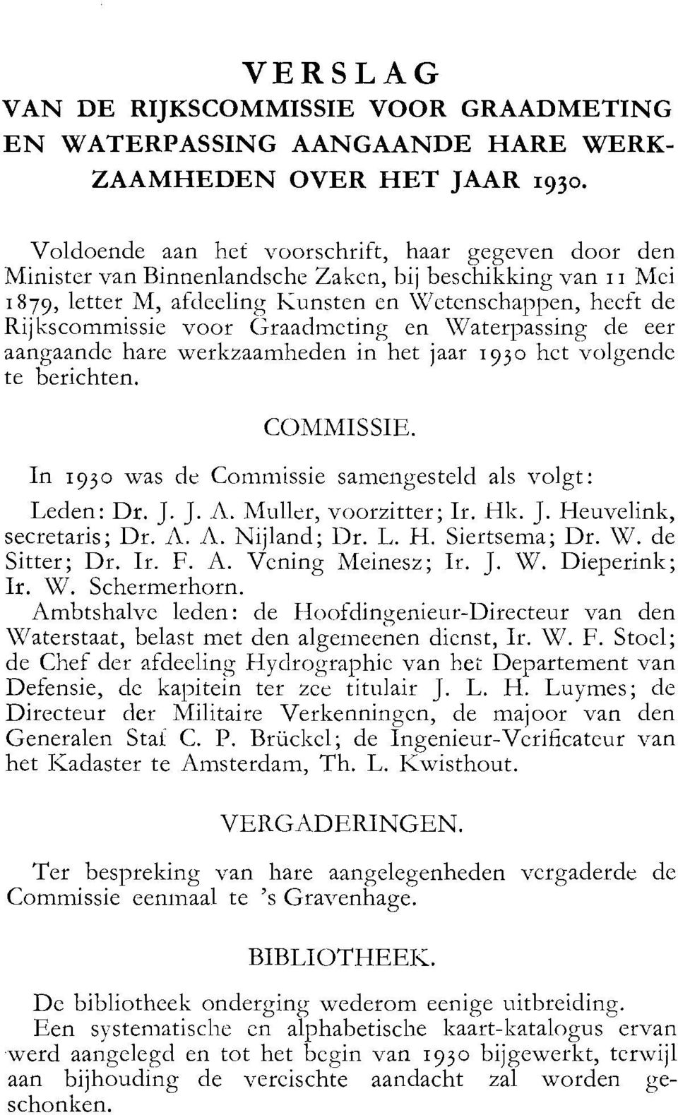 l2en, hccft de Rijkscommissie voor (;raadtncting en \Vaterpassing de eer aangaande hare werkzaamheden in het jaar 1930 het volgende te berichten. COMMISSIE.