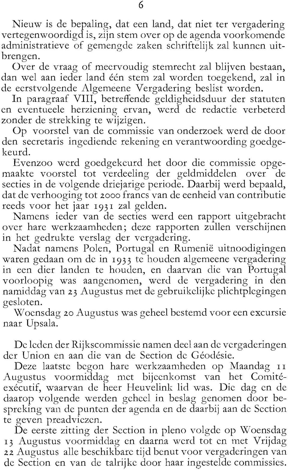 In paragraaf VIII, betreffende geldigheidsduur der statuten en event~ieele herziening ervan, werd de redactie verbeterd zonder de strekking te wijzigen.