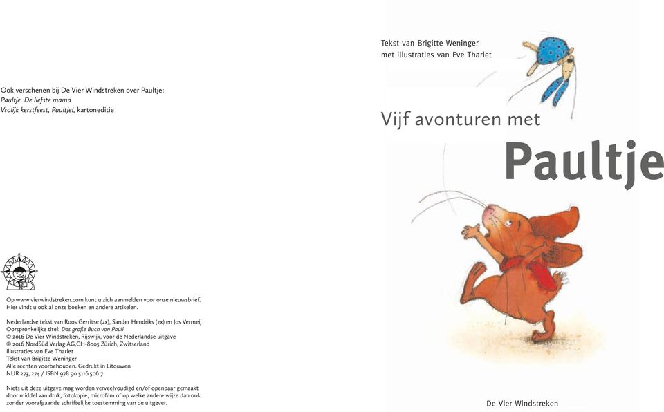 Nederlandse tekst van Roos Gerritse (2x), Sander Hendriks (2x) en Jos Vermeij Oorspronkelijke titel: Das große Buch von Pauli 2016 De Vier Windstreken, Rijswijk, voor de Nederlandse uitgave 2016