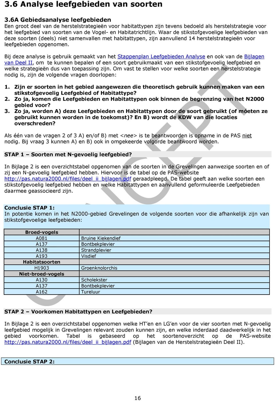 Waar de stikstofgevoelige leefgebieden van deze soorten (deels) niet samenvallen met habitattypen, zijn aanvullend 14 herstelstrategieën voor leefgebieden opgenomen.