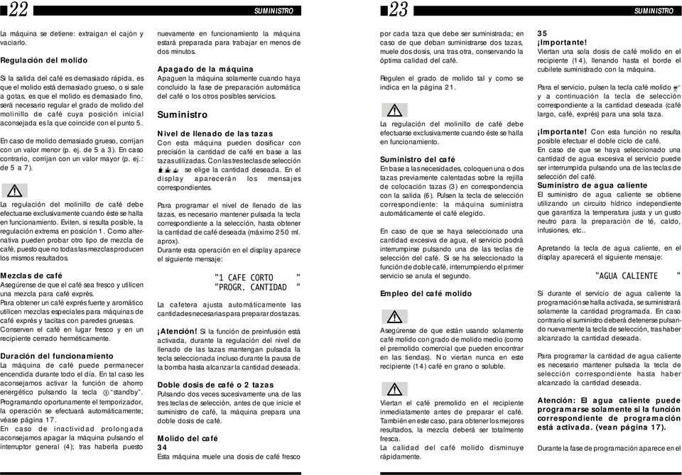 molido del molinillo de café cuya posición inicial aconsejada es la que coincide con el punto 5. En caso de molido demasiado grueso, corrijan con un valor menor (p. ej. de 5 a 3).