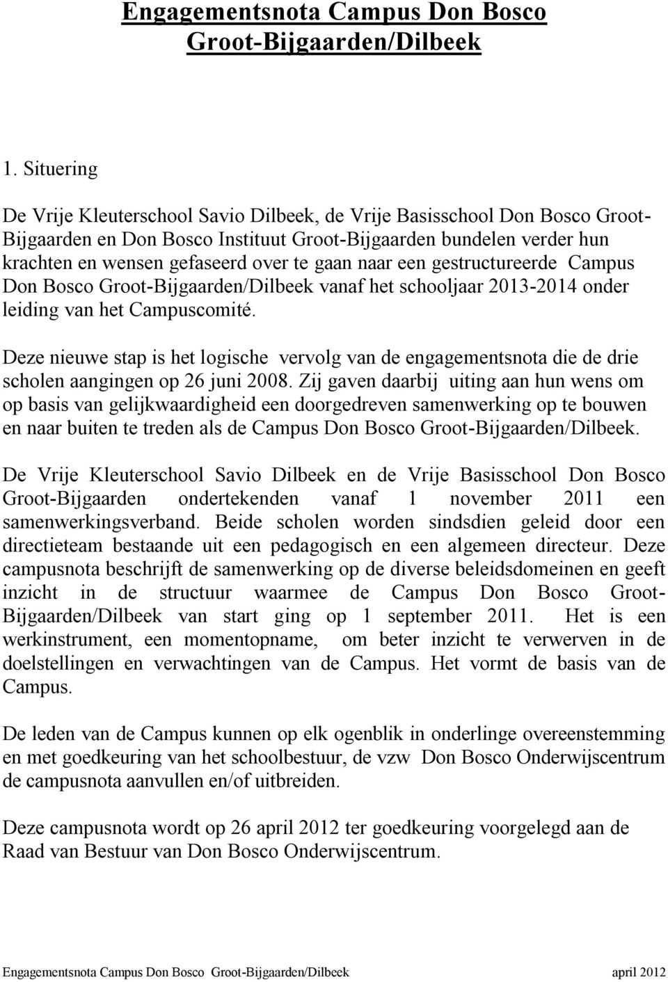 naar een gestructureerde Campus Don Bosco Groot-Bijgaarden/Dilbeek vanaf het schooljaar 2013-2014 onder leiding van het Campuscomité.