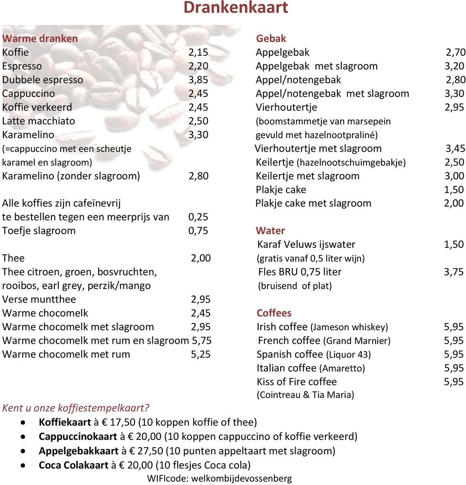 karamel en slagroom) Keilertje (hazelnootschuimgebakje) 2,50 Karamelino (zonder slagroom) 2,80 Keilertje met slagroom 3,00 Plakje cake 1,50 Alle koffies zijn cafeïnevrij Plakje cake met slagroom 2,00