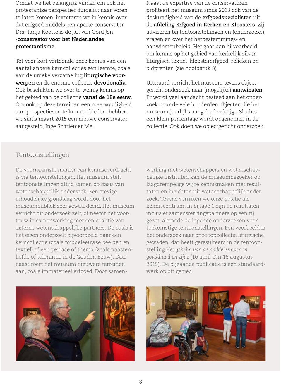 Tot voor kort vertoonde onze kennis van een aantal andere kerncollecties een leemte, zoals van de unieke verzameling liturgische voorwerpen en de enorme collectie devotionalia.