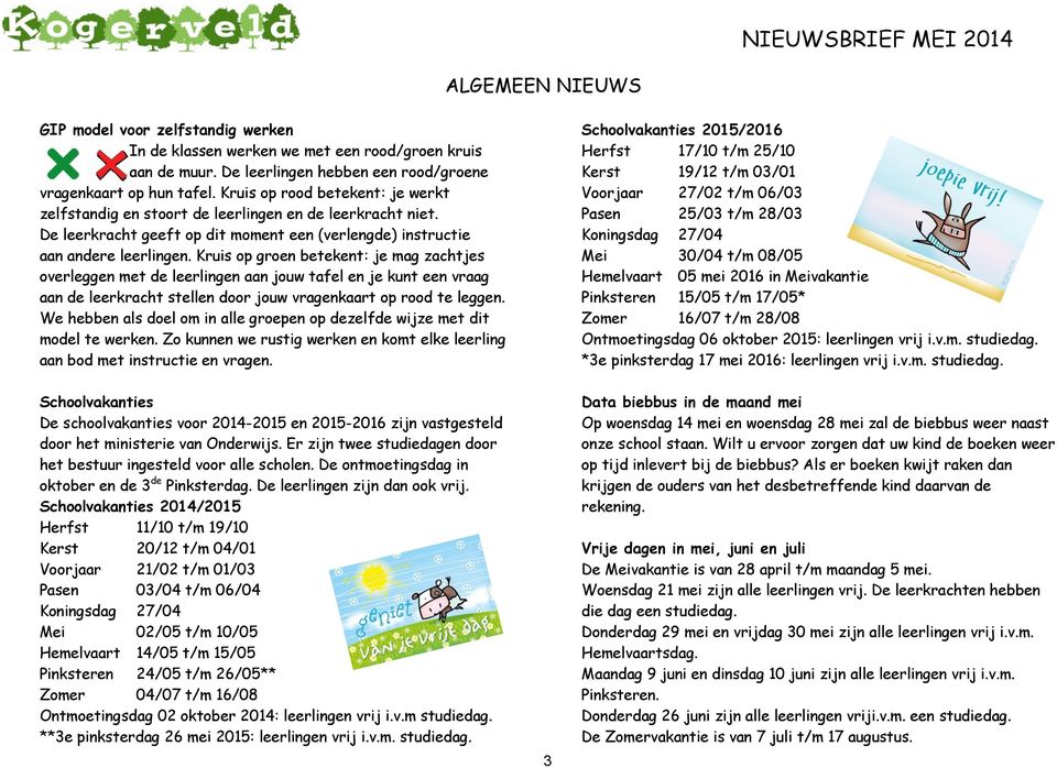 Kruis op groen betekent: je mag zachtjes overleggen met de leerlingen aan jouw tafel en je kunt een vraag aan de leerkracht stellen door jouw vragenkaart op rood te leggen.