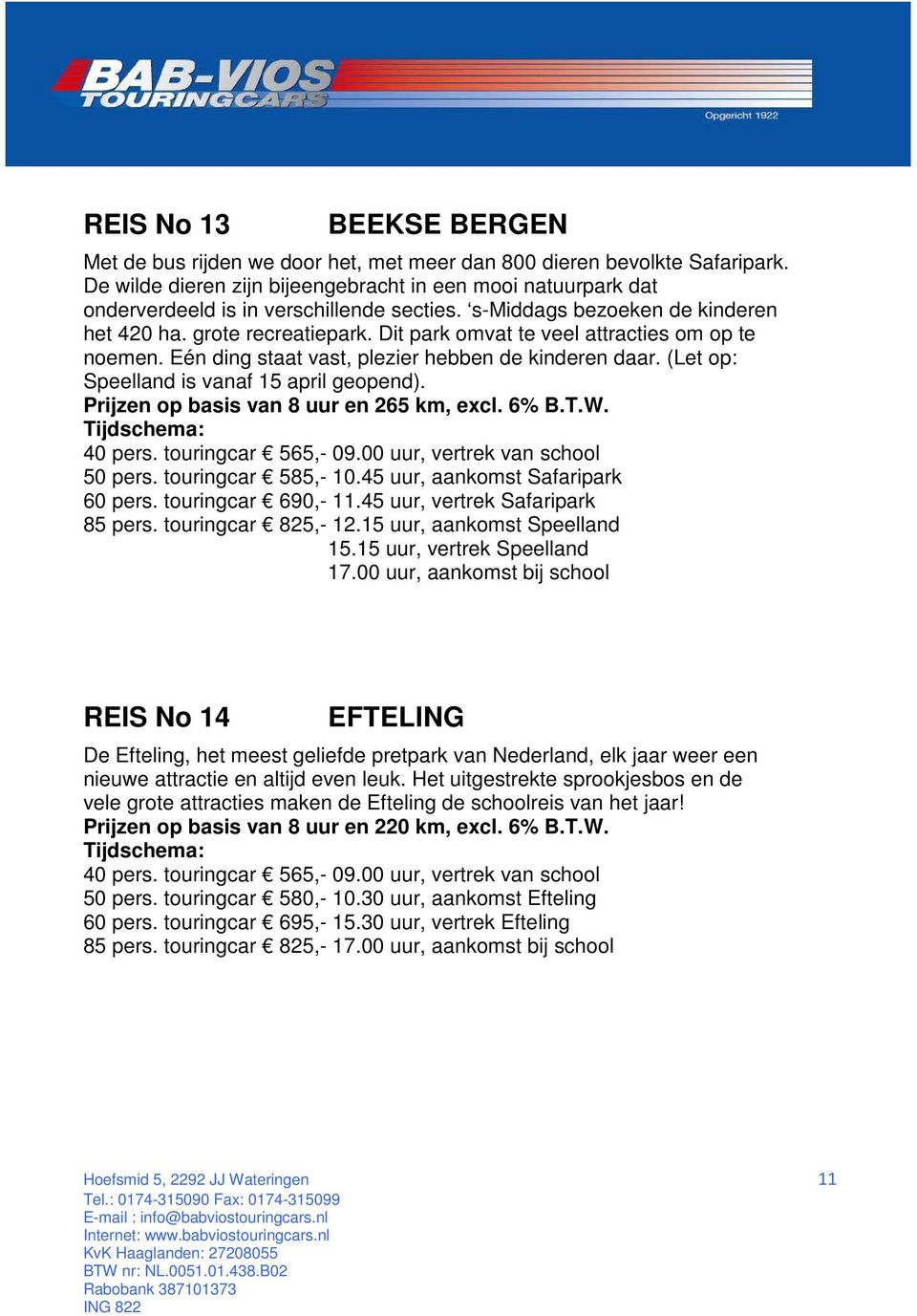 Dit park omvat te veel attracties om op te noemen. Eén ding staat vast, plezier hebben de kinderen daar. (Let op: Speelland is vanaf 15 april geopend). Prijzen op basis van 8 uur en 265 km, excl.