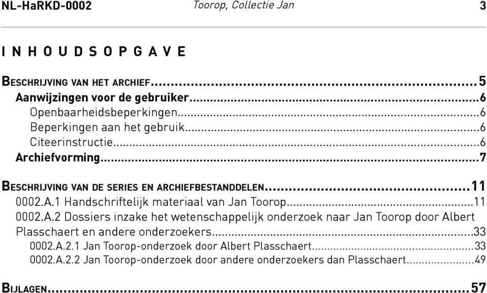 ..11 0002.A.2 Dossiers inzake het wetenschappelijk onderzoek naar Jan Toorop door Albert Plasschaert en andere onderzoekers...33 0002.A.2.1 Jan Toorop-onderzoek door Albert Plasschaert.