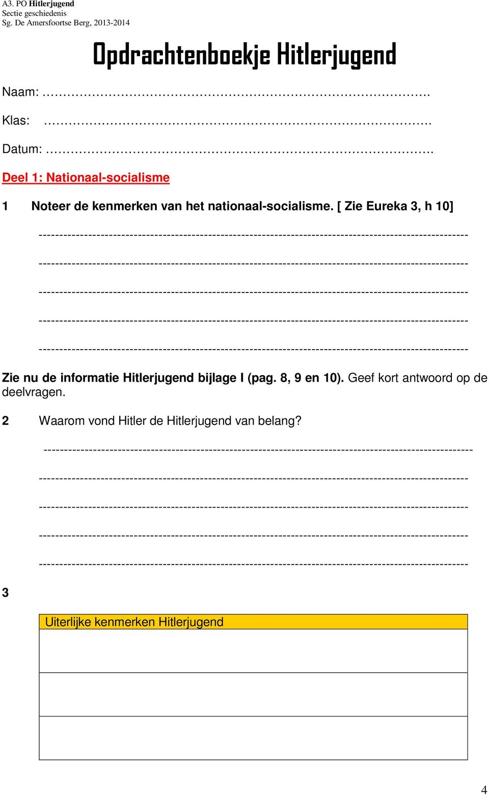 [ Zie Eureka 3, h 10] Zie nu de informatie Hitlerjugend bijlage I (pag. 8, 9 en 10).