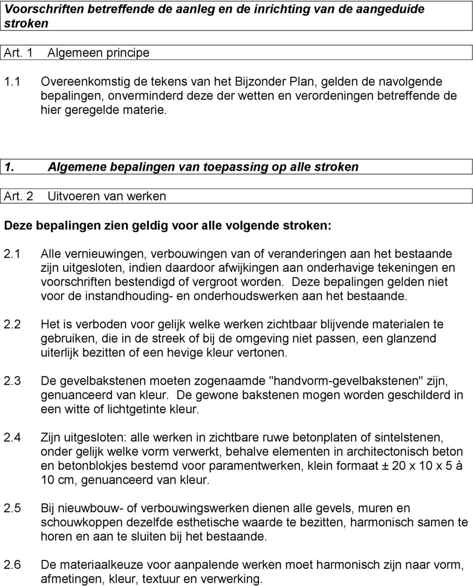 Algemene bepalingen van toepassing op alle stroken Art. 2 Uitvoeren van werken Deze bepalingen zien geldig voor alle volgende stroken: 2.