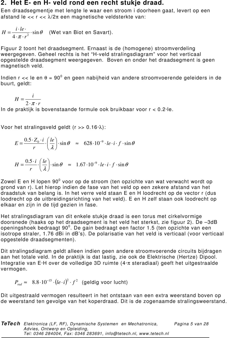 Enaast is de (homogene) stoomvedeling weegegeven. Geheel echts is het H-veld stalingsdiagam voo het veticaal opgestelde daadsegment weegegeven. Boven en onde het daadsegment is geen magnetisch veld.