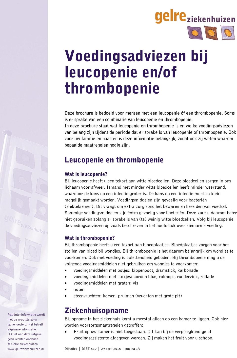 Ook voor uw familie en naasten is deze informatie belangrijk, zodat ook zij weten waarom bepaalde maatregelen nodig zijn. Leucopenie en thrombopenie Wat is leucopenie?