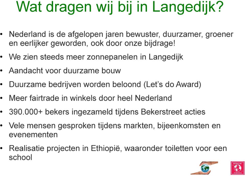 We zien steeds meer zonnepanelen in Langedijk Aandacht voor duurzame bouw Duurzame bedrijven worden beloond (Let s do Award)