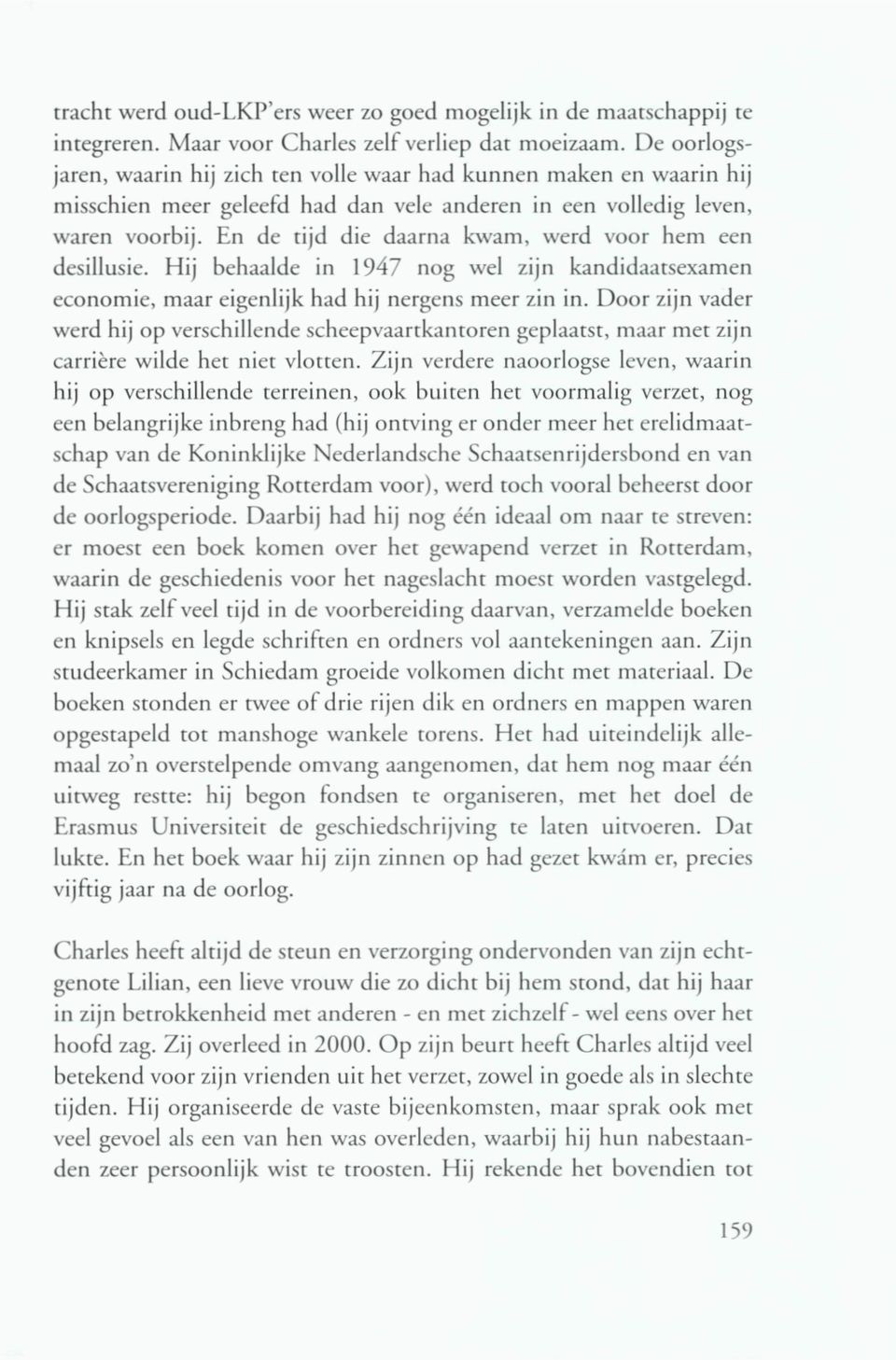 En de tijd die daarna kwam, werd voor hem een desillusie. Hij behaalde in 1947 nog wel zijn kandidaatsexamen economie, maar eigenlijk had hij nergens meer zin in.