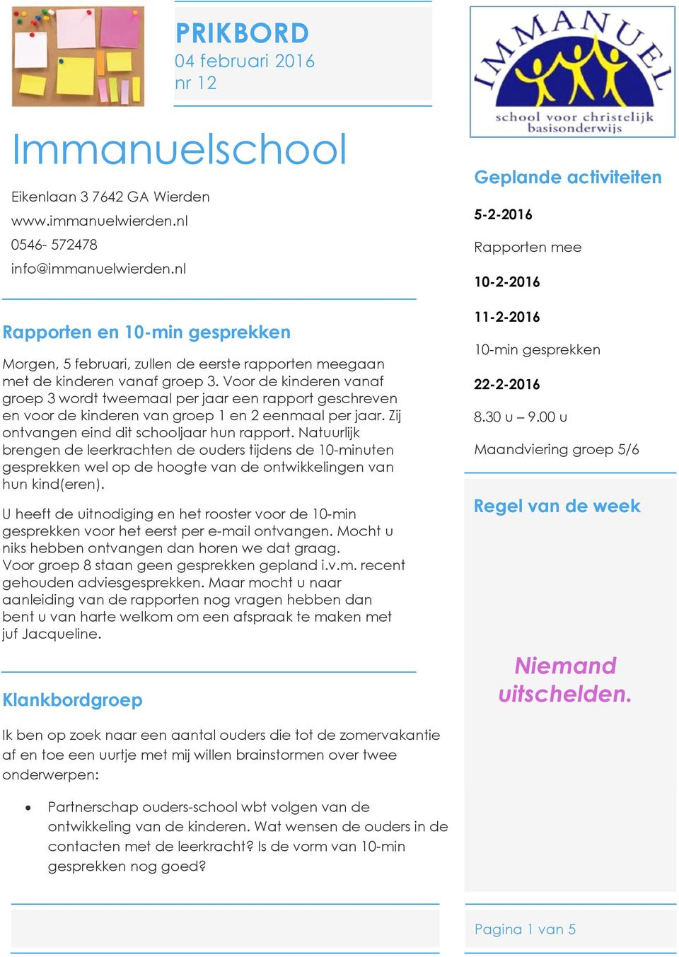 Voor de kinderen vanaf groep 3 wordt tweemaal per jaar een rapport geschreven en voor de kinderen van groep 1 en 2 eenmaal per jaar. Zij ontvangen eind dit schooljaar hun rapport.