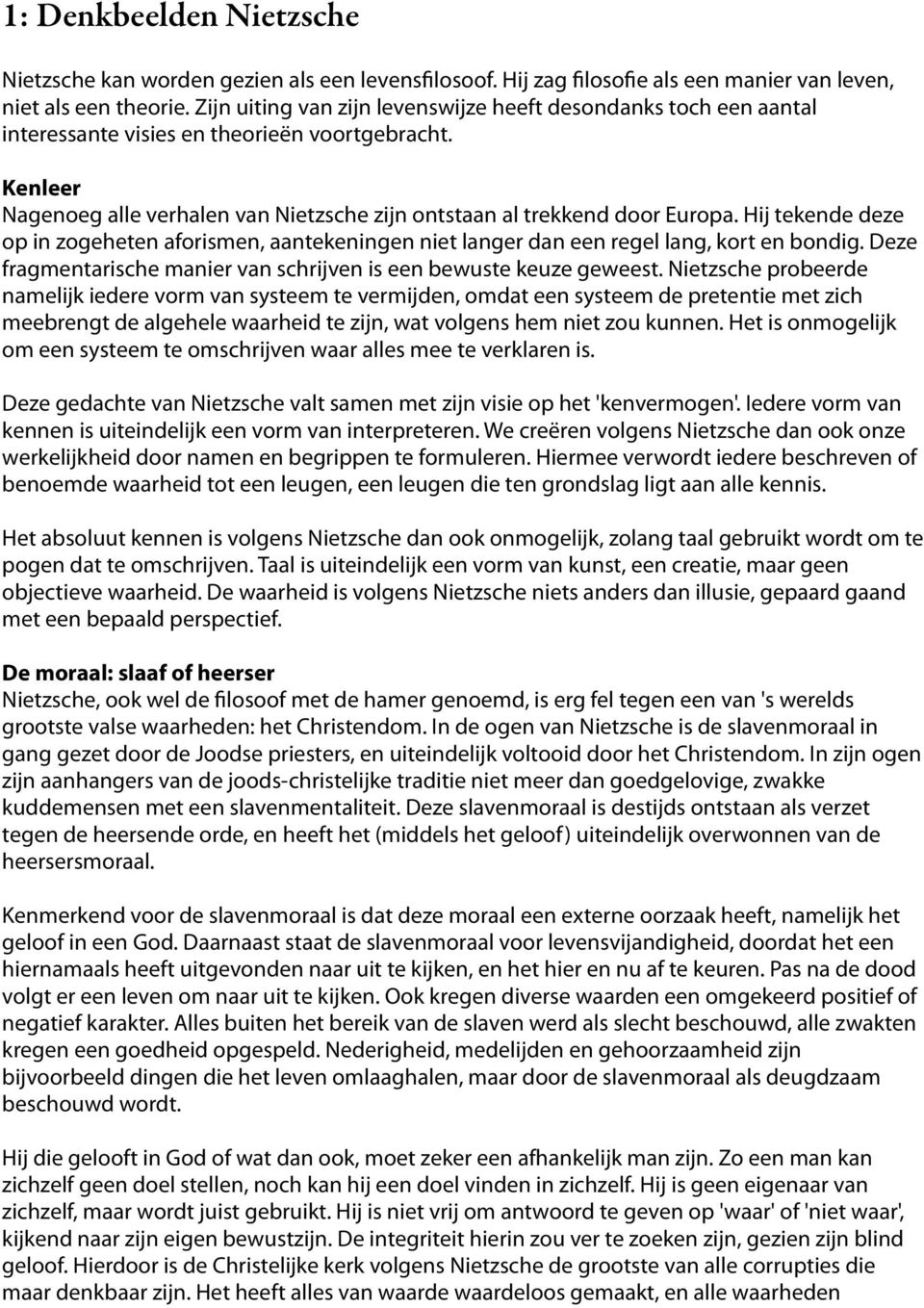 Hij tekende deze op in zogeheten aforismen, aantekeningen niet langer dan een regel lang, kort en bondig. Deze fragmentarische manier van schrijven is een bewuste keuze geweest.