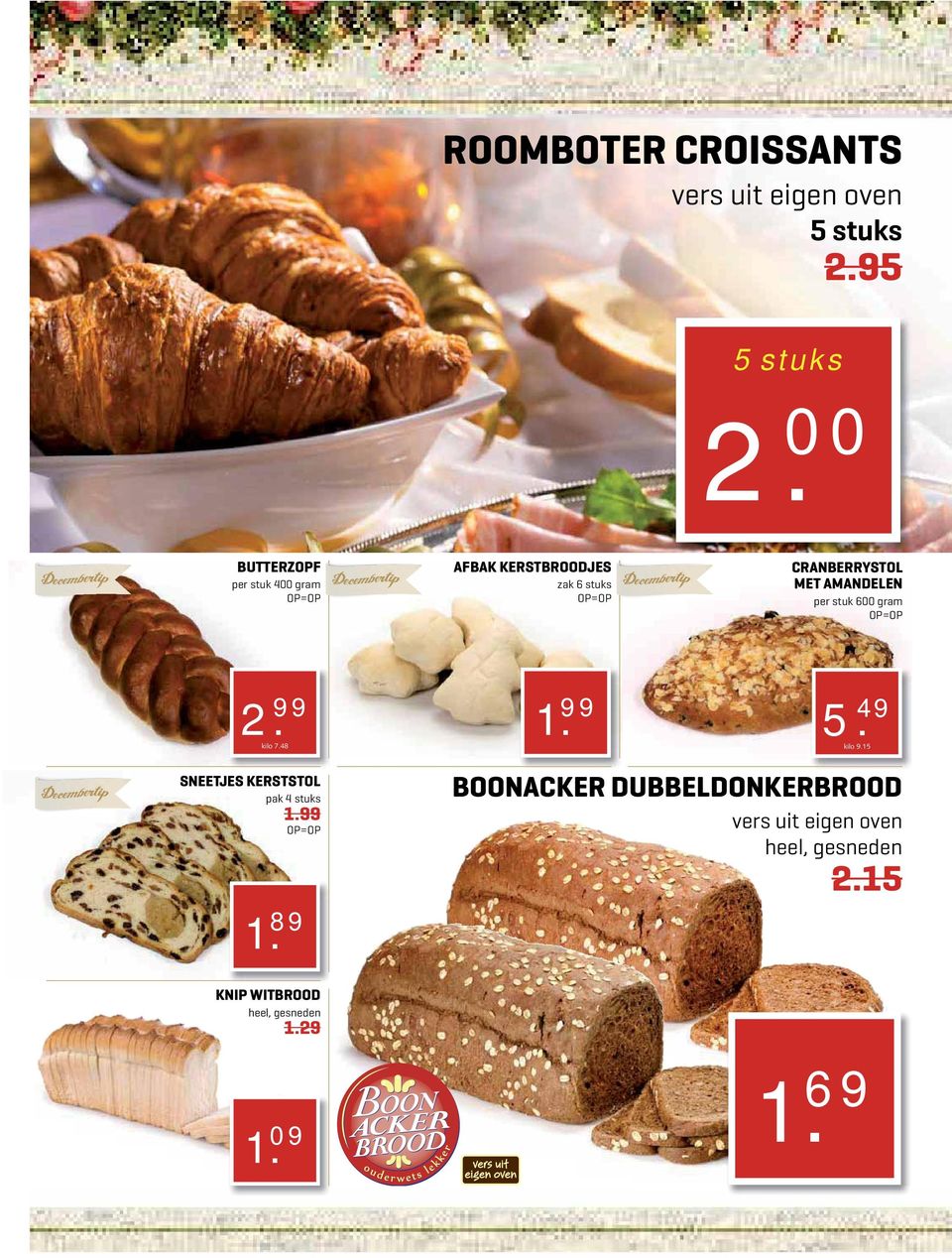 per stuk 600 gram 2. 99 kilo 7.48 1. SNEETJES KERSTSTOL pak 4 stuks 1.99 1.