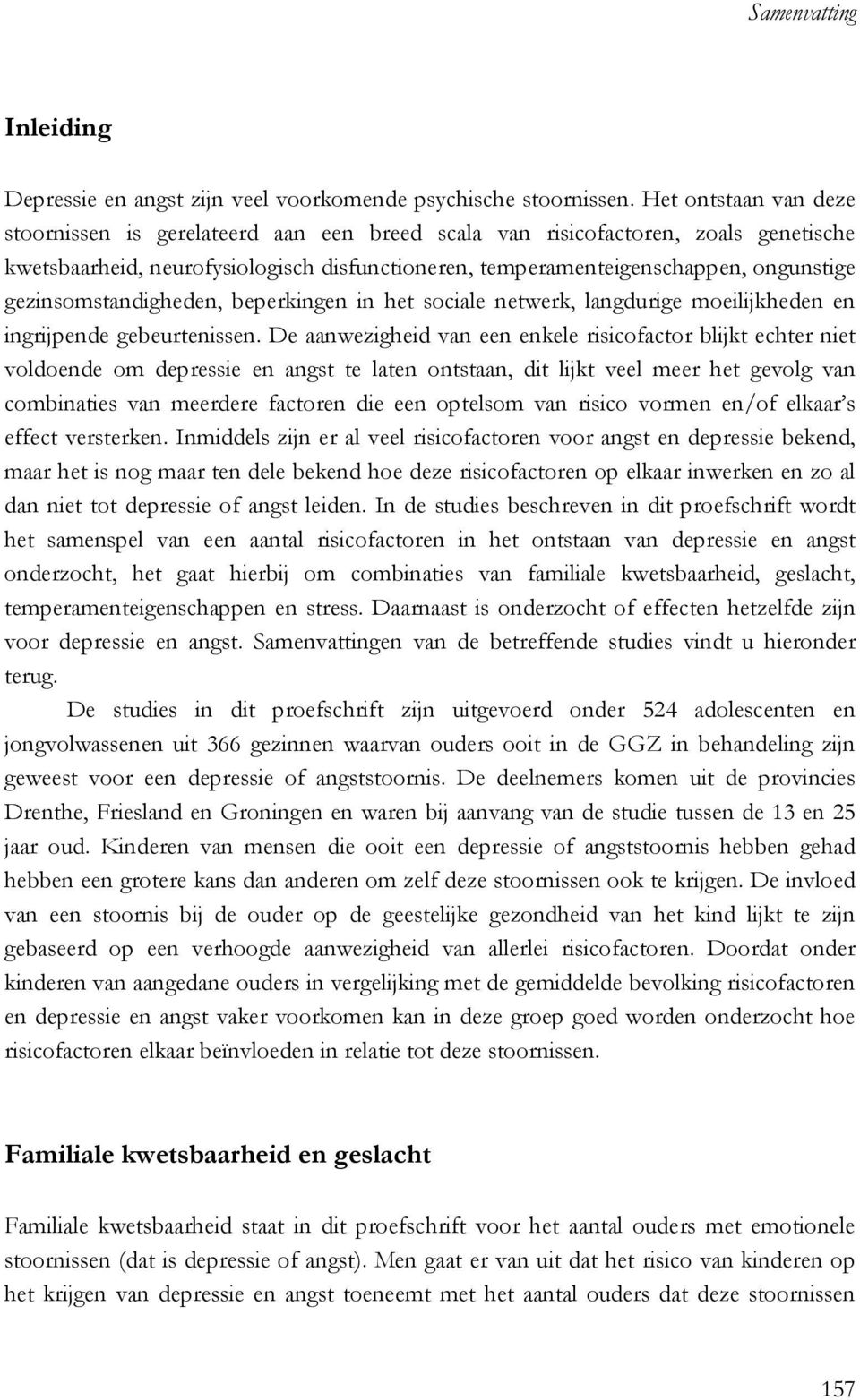 gezinsomstandigheden, beperkingen in het sociale netwerk, langdurige moeilijkheden en ingrijpende gebeurtenissen.