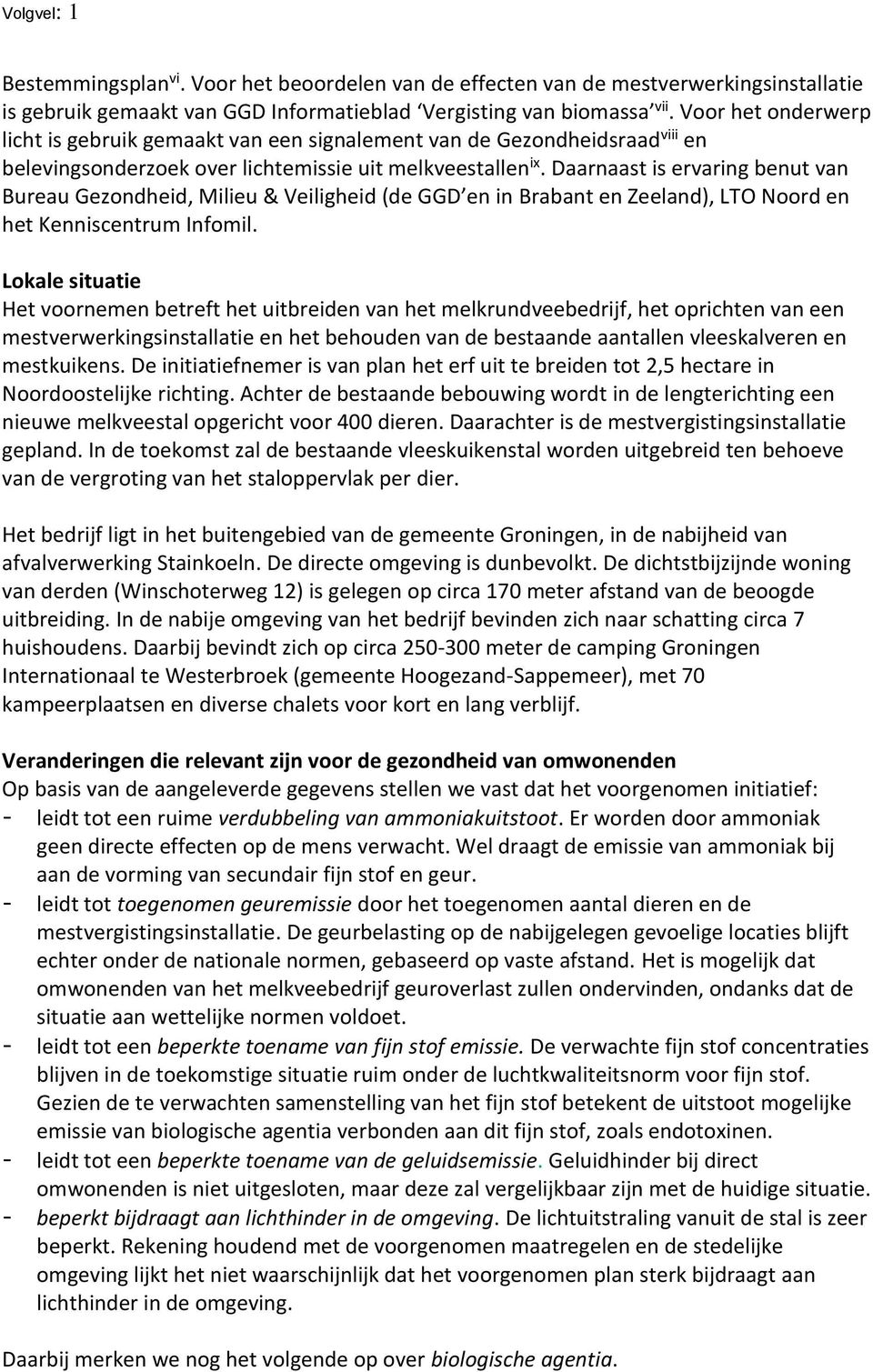 Daarnaast is ervaring benut van Bureau Gezondheid, Milieu & Veiligheid (de GGD en in Brabant en Zeeland), LTO Noord en het Kenniscentrum Infomil.