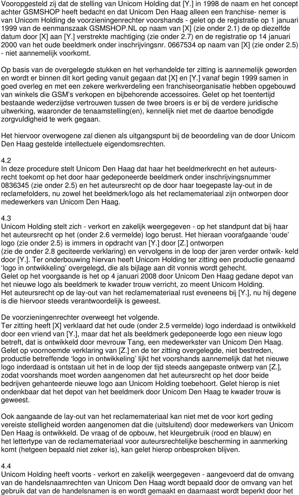 januari 1999 van de eenmanszaak GSMSHOP.NL op naam van [X] (zie onder 2.1) de op diezelfde datum door [X] aan [Y.] verstrekte machtiging (zie onder 2.