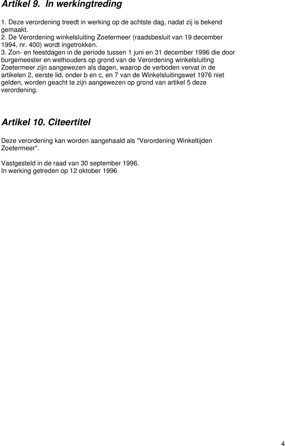 Zon- en feestdagen in de periode tussen 1 juni en 31 december 1996 die door burgemeester en wethouders op grond van de Verordening winkelsluiting Zoetermeer zijn aangewezen als dagen, waarop de