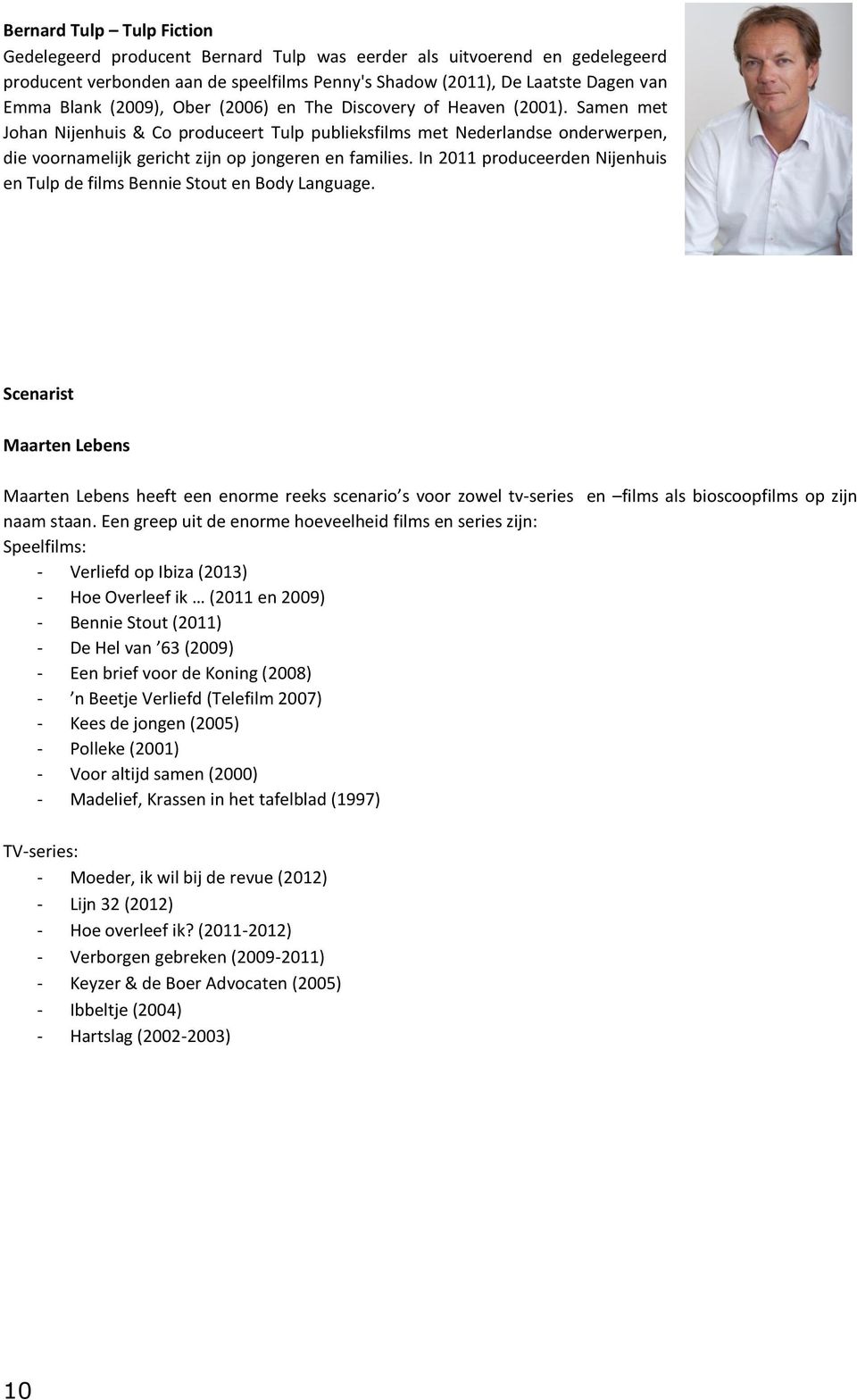 In 2011 produceerden Nijenhuis en Tulp de films Bennie Stout en Body Language.