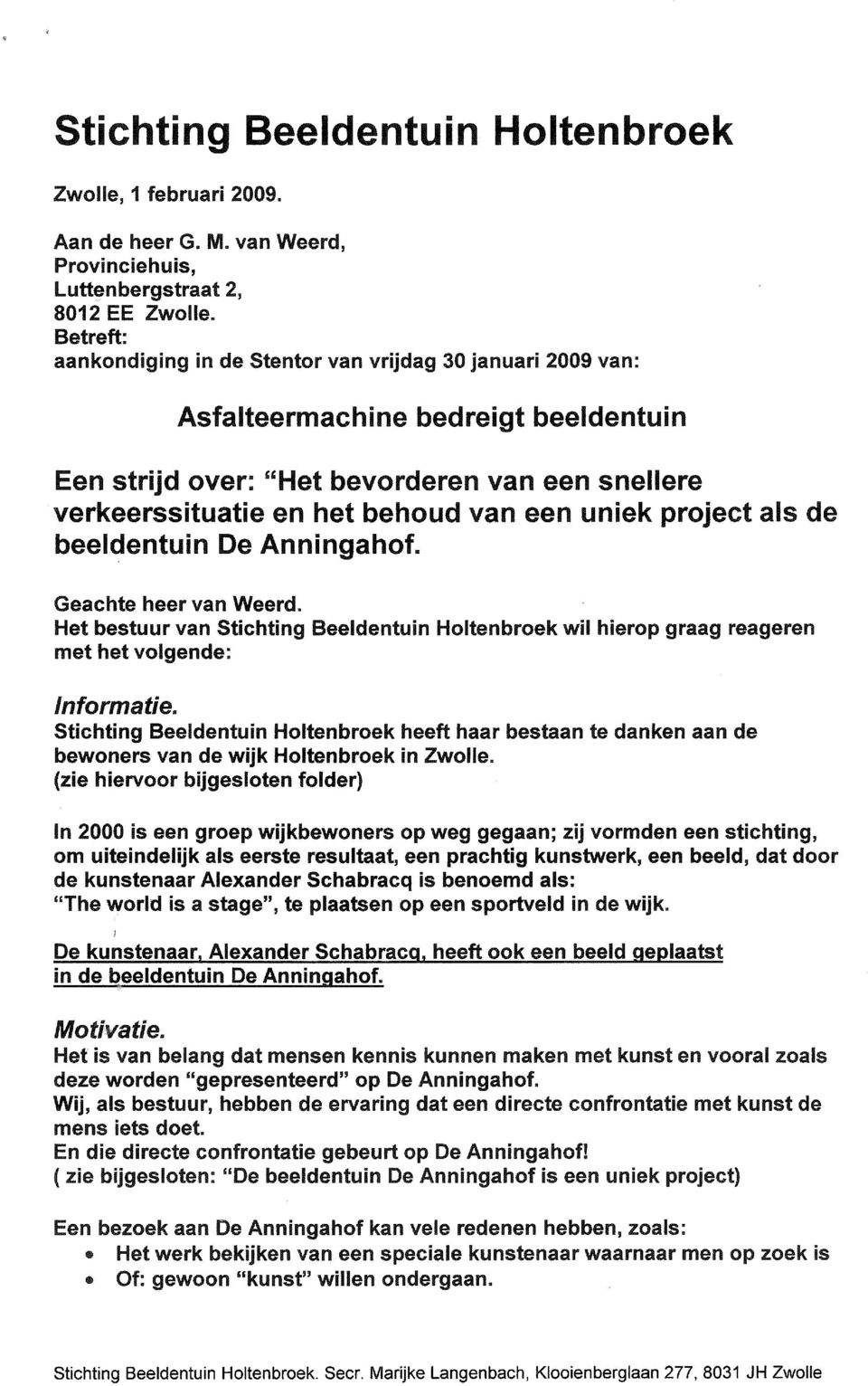 bestuur van Stichting Beeldentuin Holtenbroek wil hierop graag reageren met hetvolgende: Informatie.