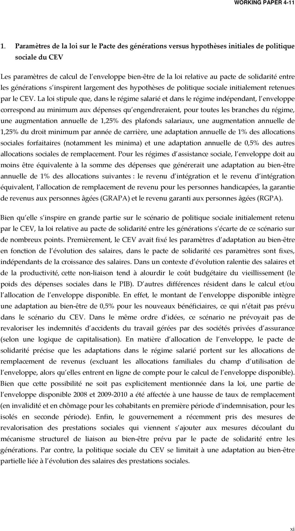 La loi stipule que, dans le régime salarié et dans le régime indépendant, l enveloppe correspond au minimum aux dépenses qu engendreraient, pour toutes les branches du régime, une augmentation