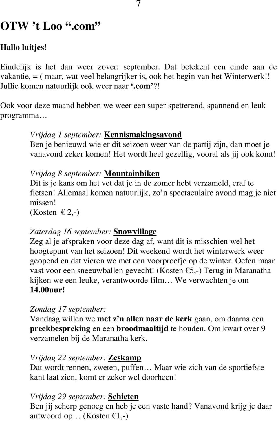 ! Ook voor deze maand hebben we weer een super spetterend, spannend en leuk programma Vrijdag 1 september: Kennismakingsavond Ben je benieuwd wie er dit seizoen weer van de partij zijn, dan moet je