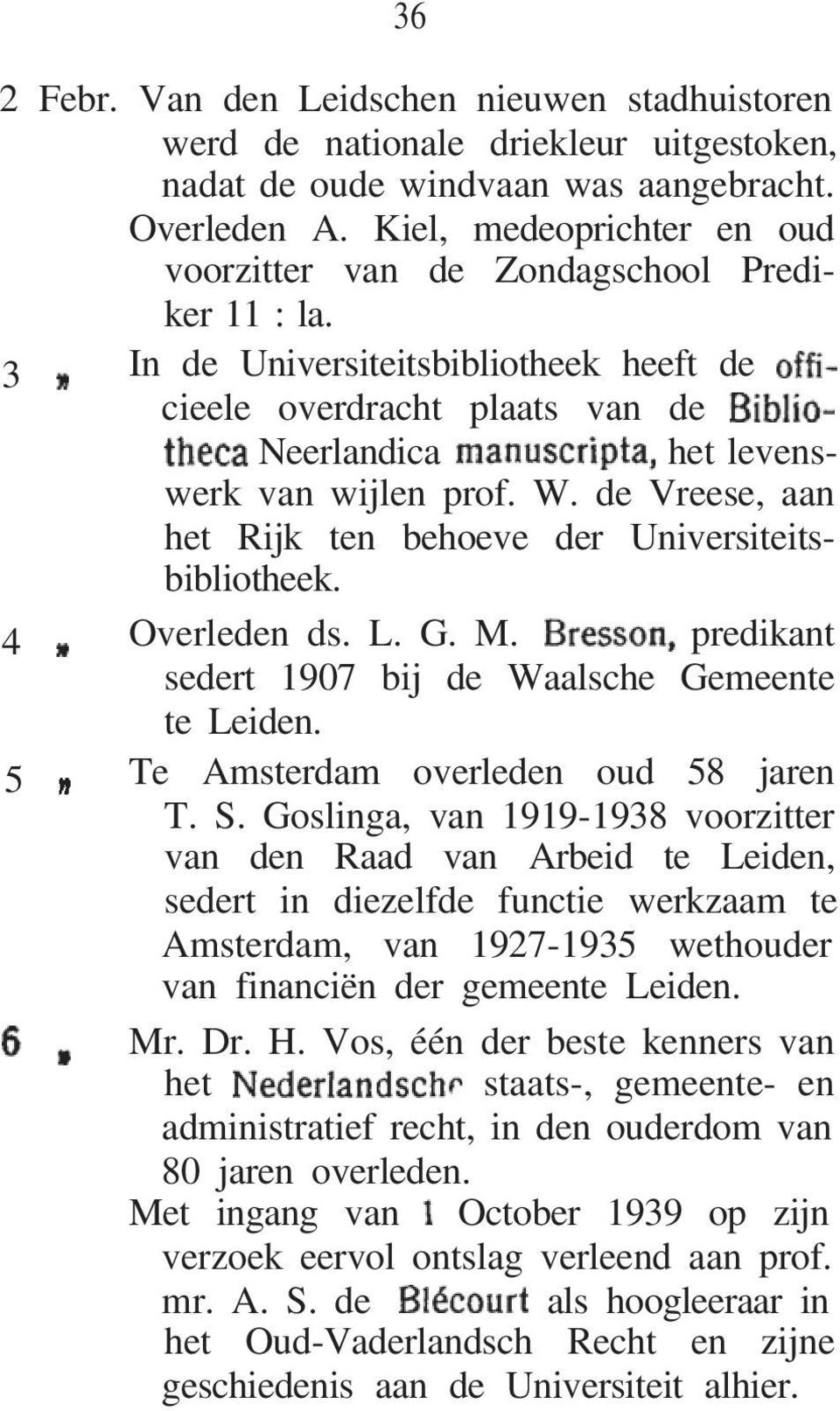 de Vreese, aan het Rijk ten behoeve der Universiteitsbibliotheek. 4 Overleden ds. L. G. M. predikant sedert 1907 bij de Waalsche Gemeente te Leiden. 5 Te Amsterdam overleden oud 58 jaren T. S.