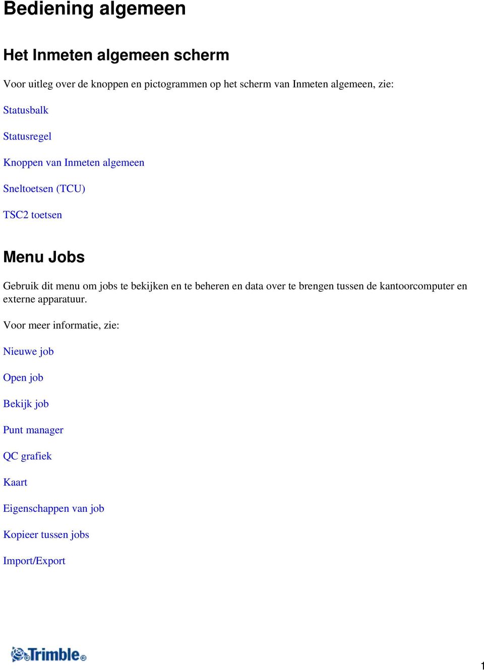 menu om jobs te bekijken en te beheren en data over te brengen tussen de kantoorcomputer en externe apparatuur.