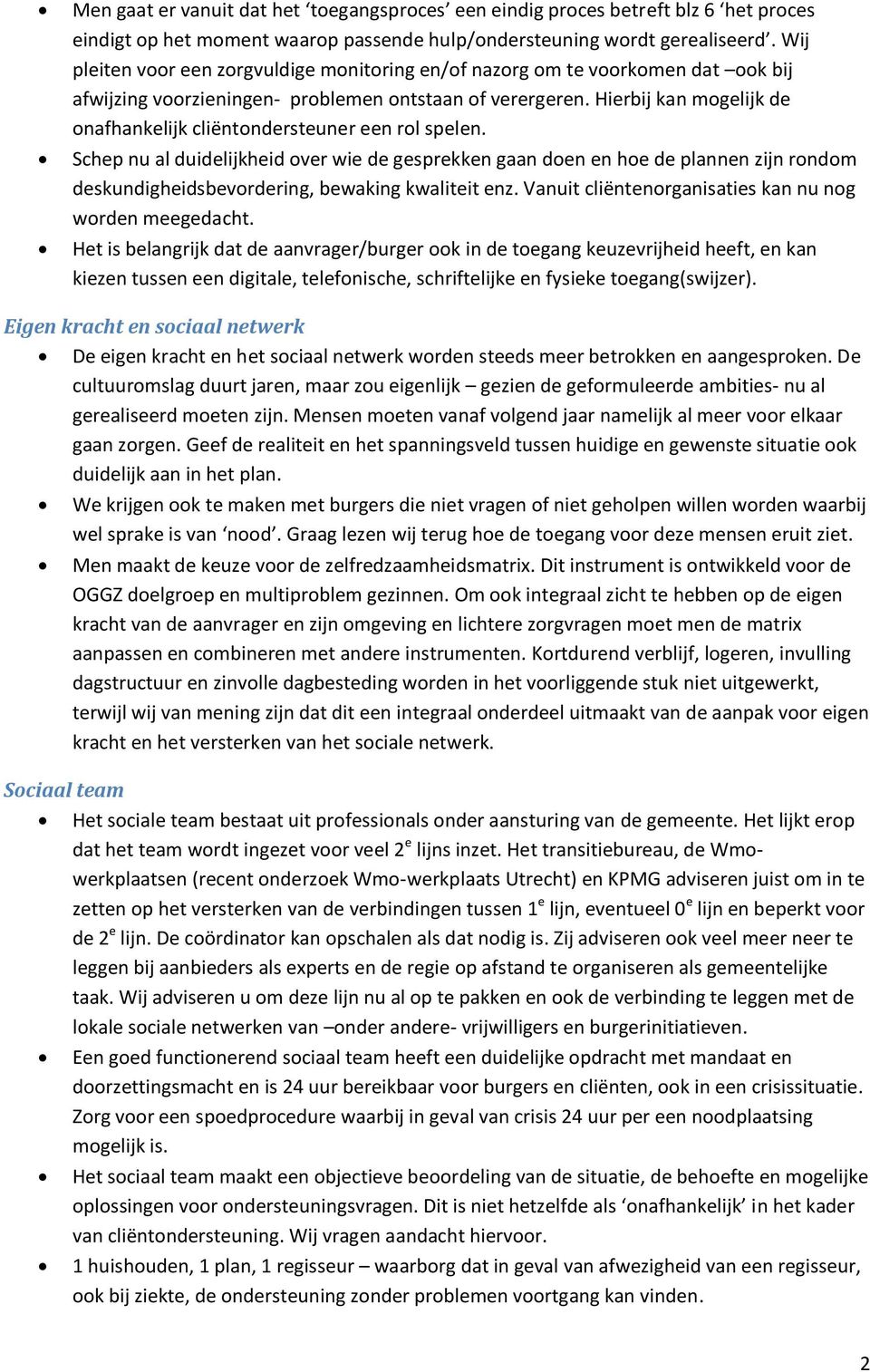 Hierbij kan mogelijk de onafhankelijk cliëntondersteuner een rol spelen.