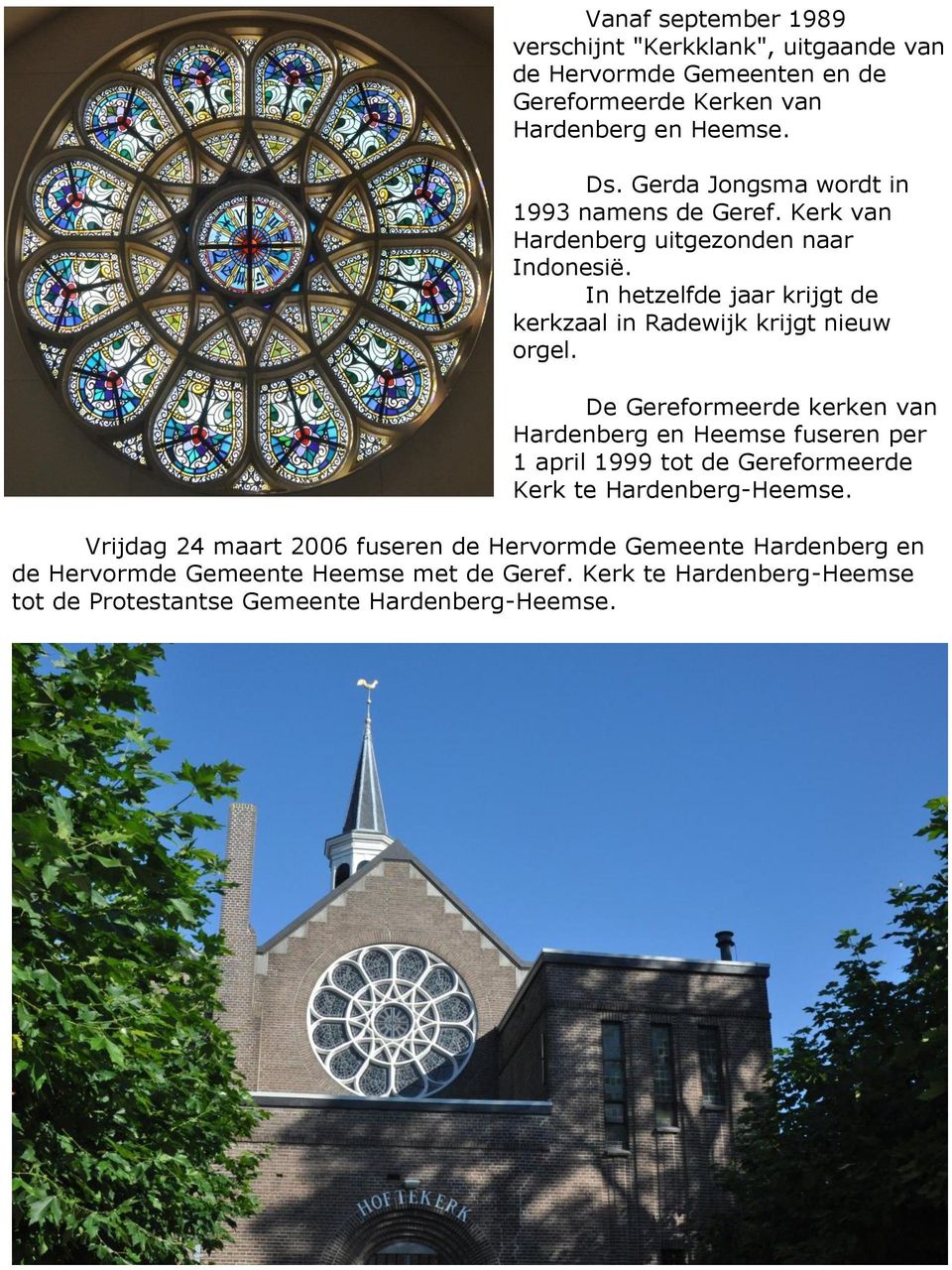 In hetzelfde jaar krijgt de kerkzaal in Radewijk krijgt nieuw orgel.