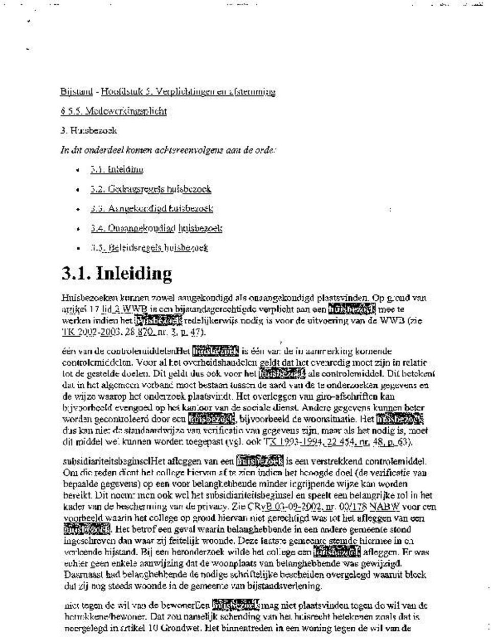 Inleiding Huisbezoeken kunnen zowel aangekondigd als o aangekondigd plaatsvinden, Op grond van artikel 17 lid 2 WWB is een bi standsgerechtigde verplicht aan een l inee te werken indien het I I. d.