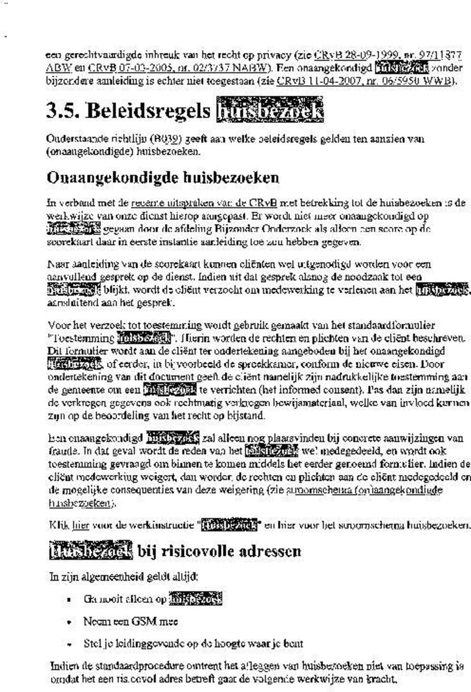 50 W%B. 3.5. Beleidsiegeh i Onderstaande richtlijn (8 039 geeft aan welke beleidsregels gelden ten aanzien van (onaangekondigde) huisbezoeken.