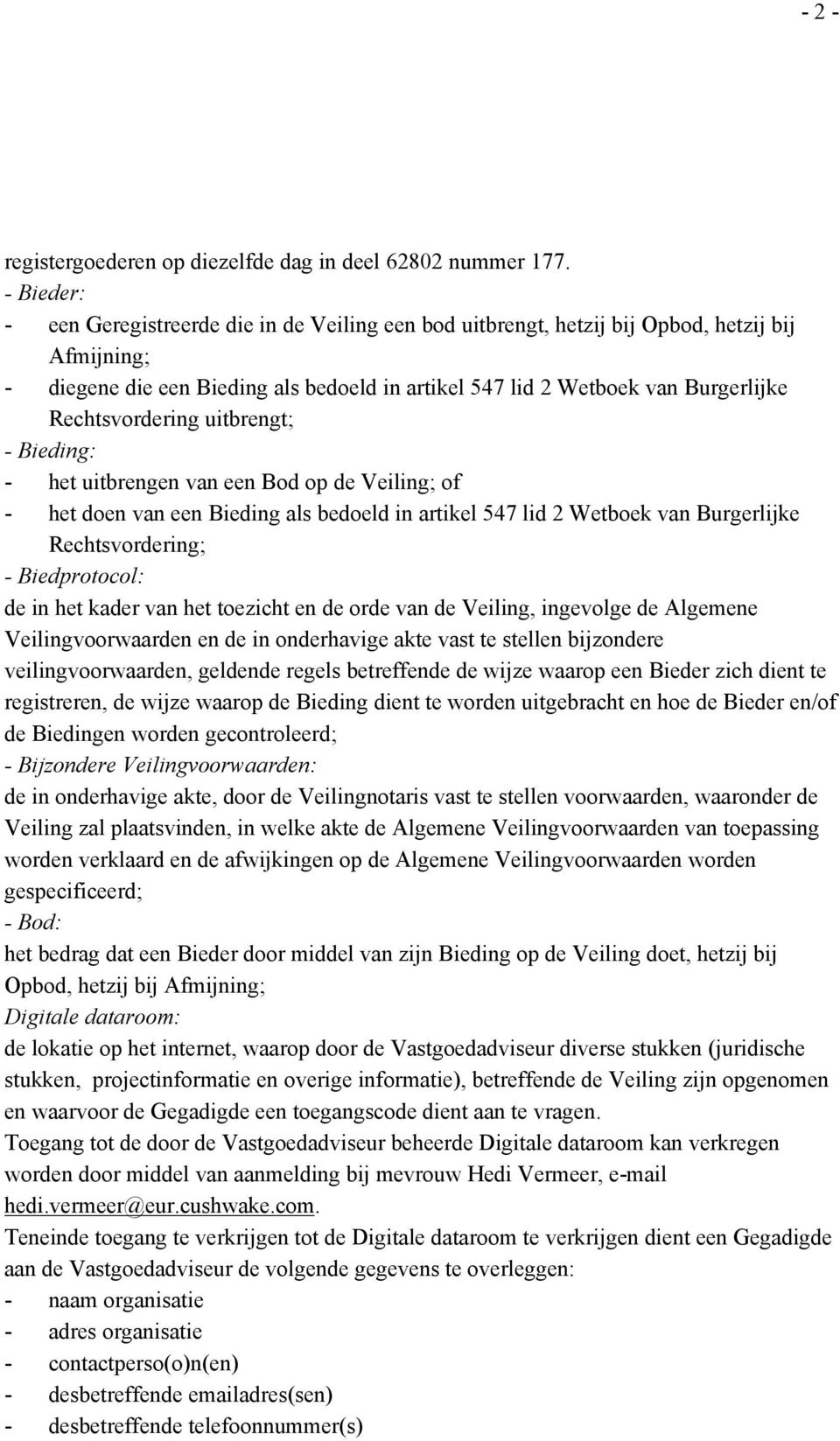 Rechtsvordering uitbrengt; - Bieding: - het uitbrengen van een Bod op de Veiling; of - het doen van een Bieding als bedoeld in artikel 547 lid 2 Wetboek van Burgerlijke Rechtsvordering; -