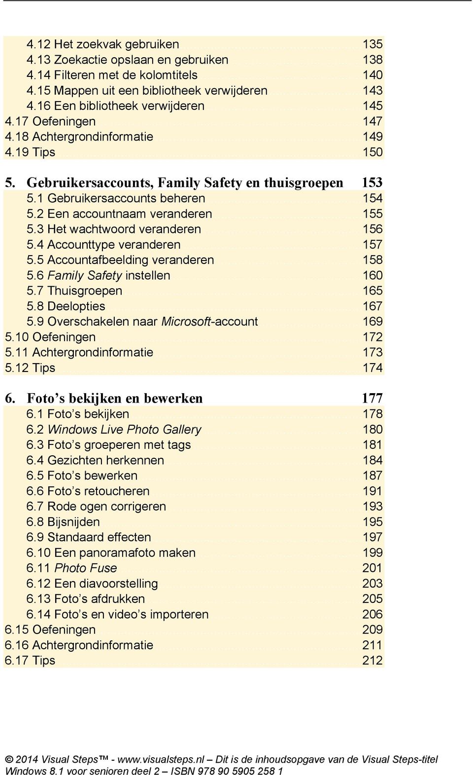 .. 154 5.2 Een accountnaam veranderen... 155 5.3 Het wachtwoord veranderen... 156 5.4 Accounttype veranderen... 157 5.5 Accountafbeelding veranderen... 158 5.6 Family Safety instellen... 160 5.