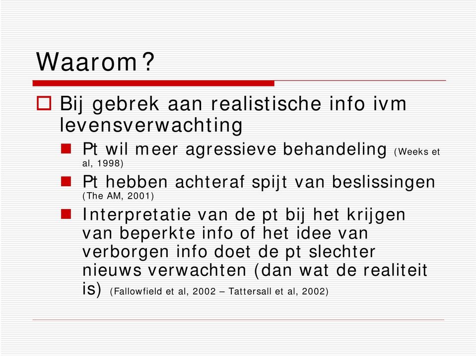 (Weeks et al, 1998) Pt hebben achteraf spijt van beslissingen (The AM, 2001) Interpretatie