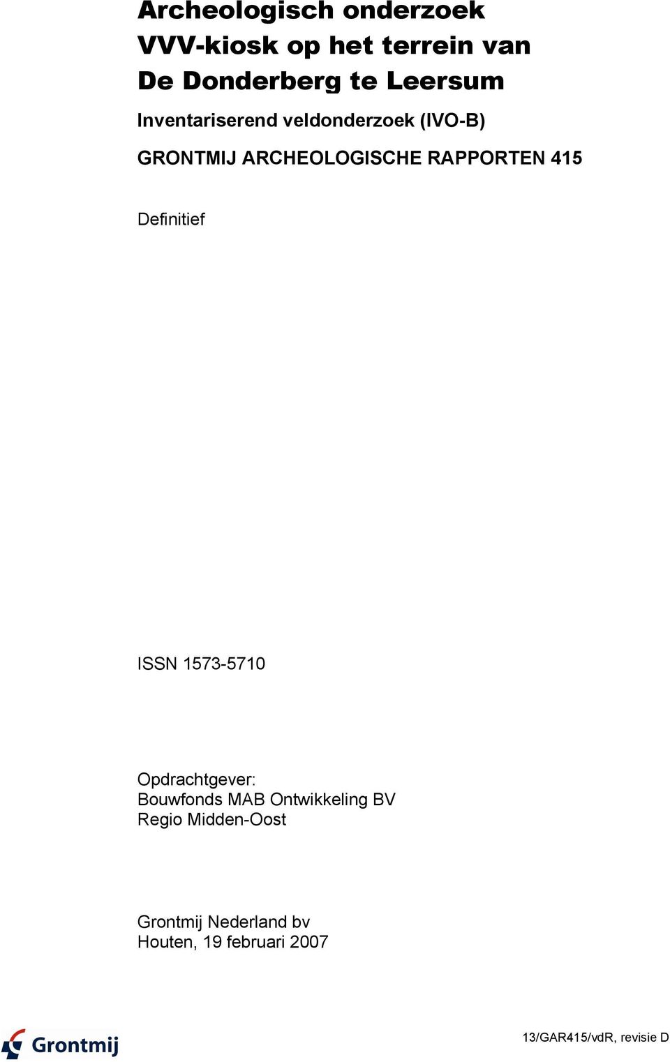 RAPPORTEN 415 Definitief ISSN 1573-5710 Opdrachtgever: Bouwfonds MAB