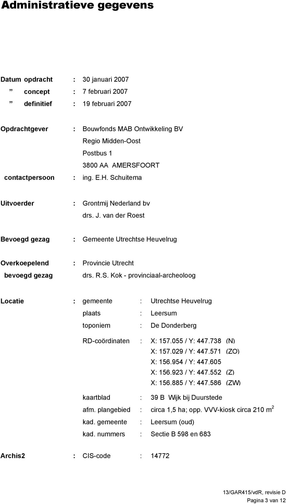 van der Roest Bevoegd gezag : Gemeente Utrechtse Heuvelrug Overkoepelend bevoegd gezag : Provincie Utrecht drs. R.S.