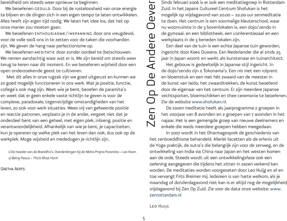 We beoefenen enthousiasme/inspanning door ons vreugdevol, voor de volle 100% ons in te zetten voor de taken die voorhanden zijn. We geven de hang naar perfectionisme op.