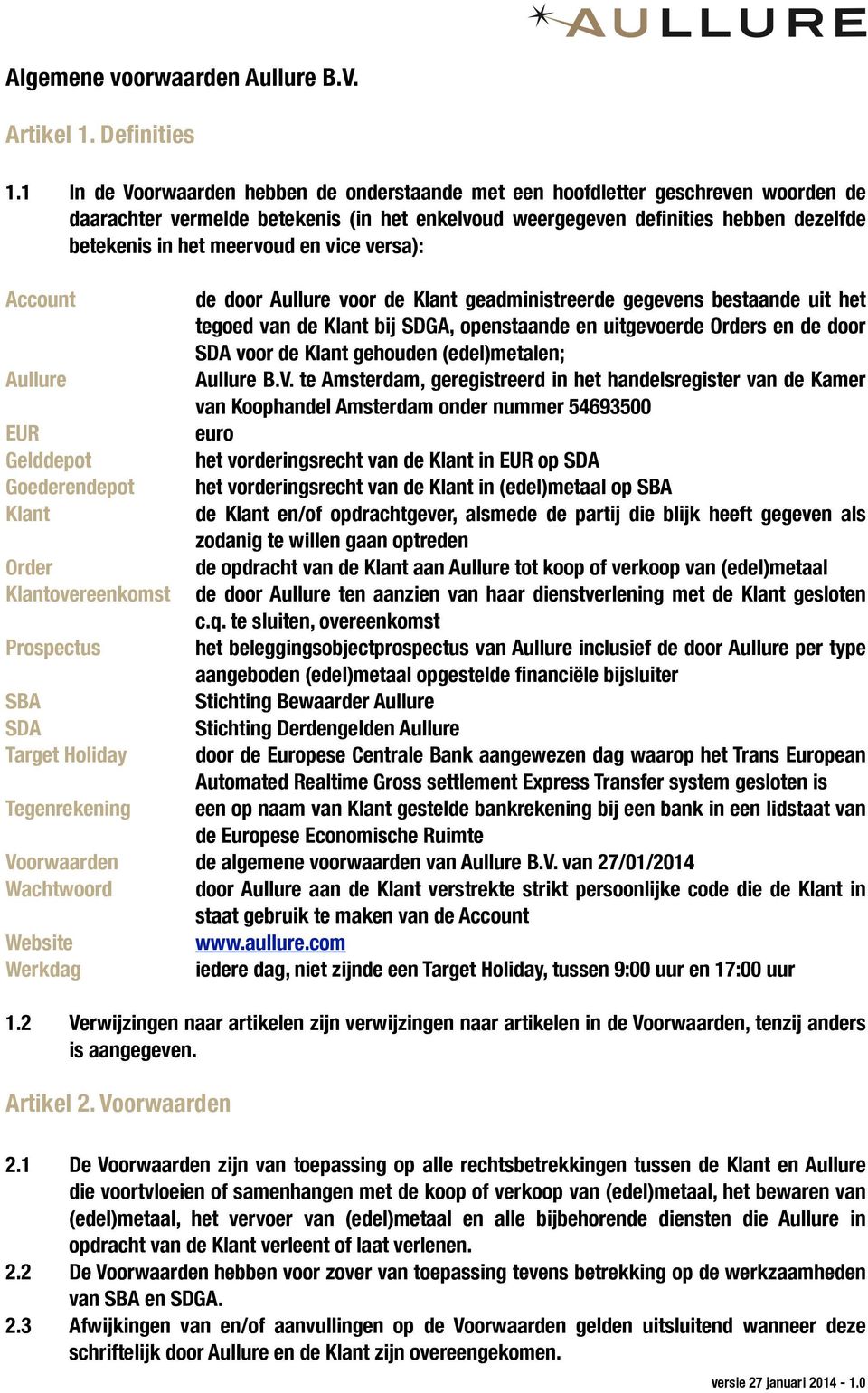 en vice versa): Account Aullure EUR Gelddepot Goederendepot Klant Order Klantovereenkomst Prospectus SBA SDA Target Holiday Tegenrekening de door Aullure voor de Klant geadministreerde gegevens