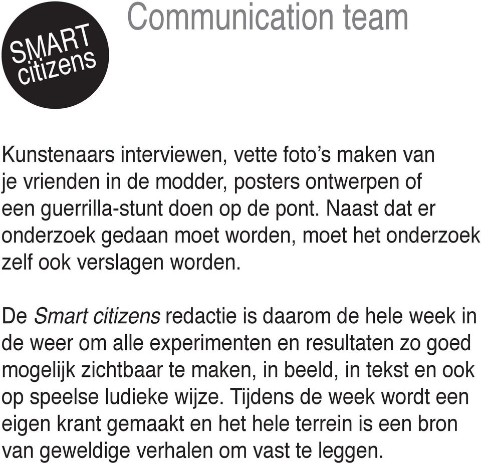 De Smart redactie is daarom de hele week in de weer om alle experimenten en resultaten zo goed mogelijk zichtbaar te maken, in beeld,