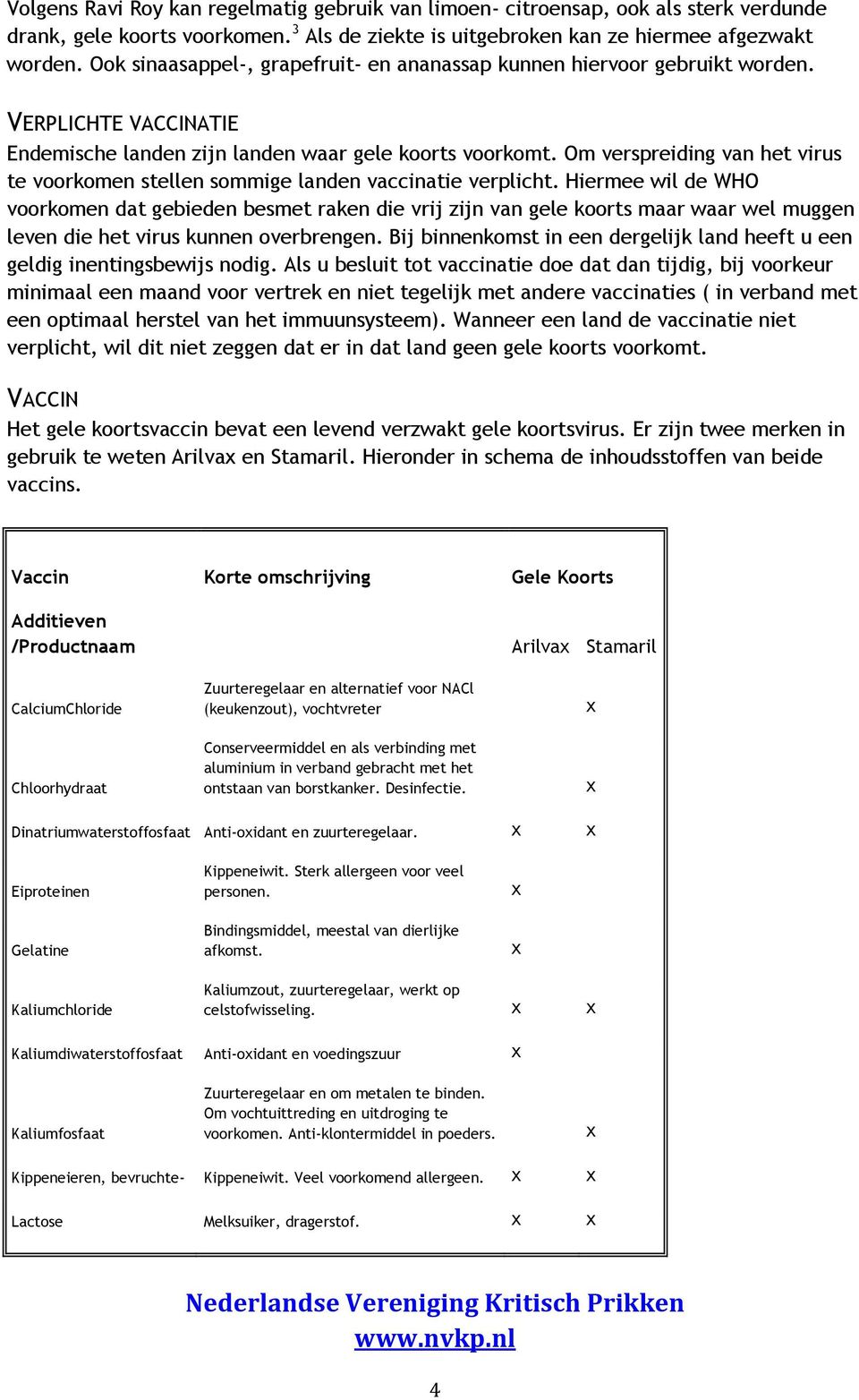 Om verspreiding van het virus te voorkomen stellen sommige landen vaccinatie verplicht.