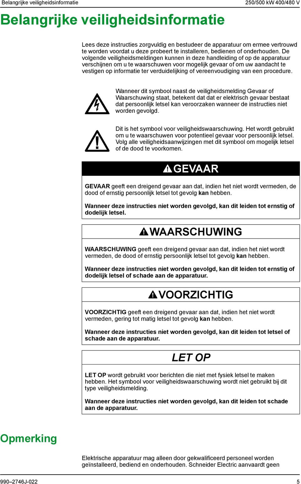 De volgende veiligheidsmeldingen kunnen in deze handleiding of op de apparatuur verschijnen om u te waarschuwen voor mogelijk gevaar of om uw aandacht te vestigen op informatie ter verduidelijking of