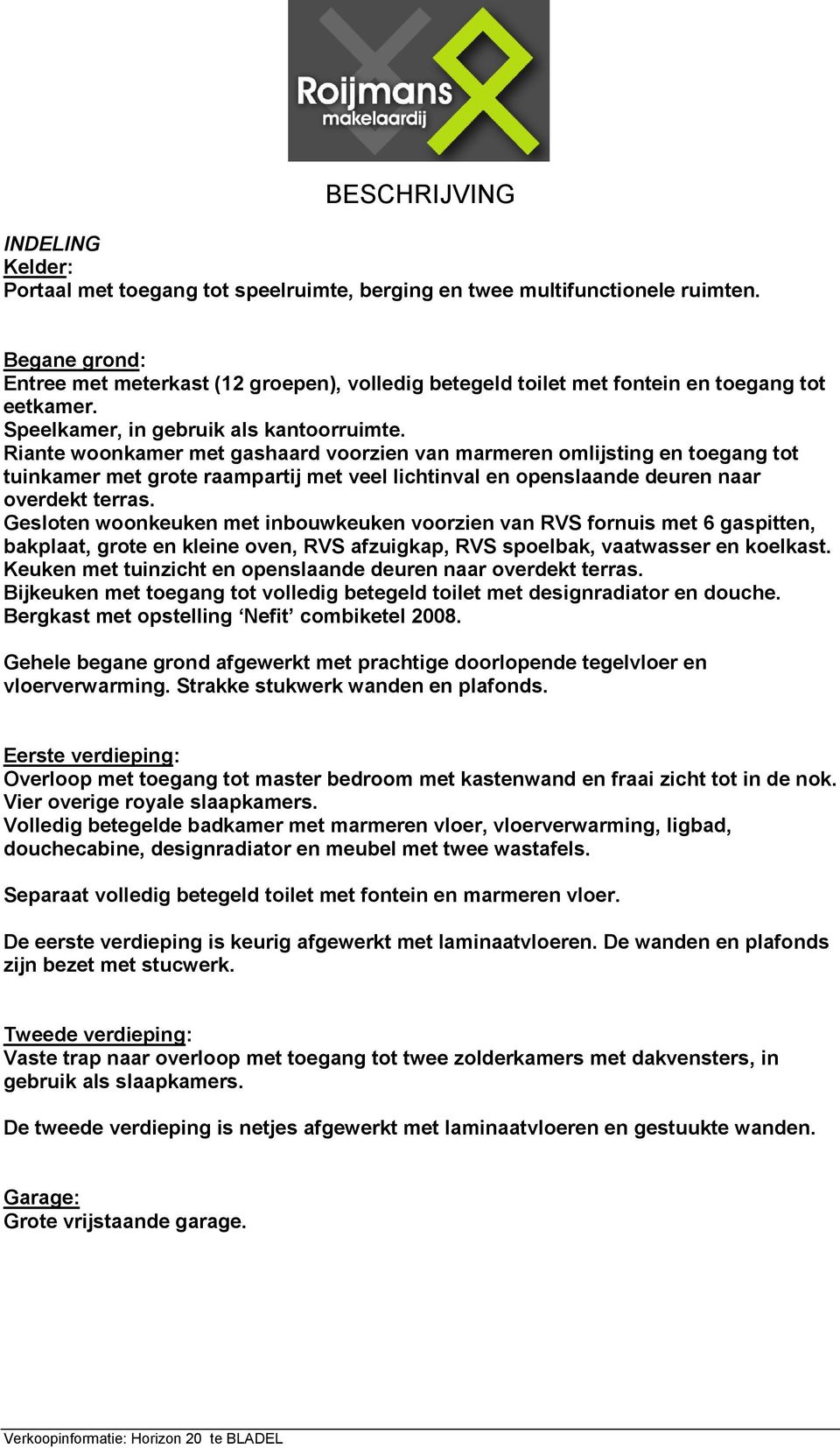 Riante woonkamer met gashaard voorzien van marmeren omlijsting en toegang tot tuinkamer met grote raampartij met veel lichtinval en openslaande deuren naar overdekt terras.